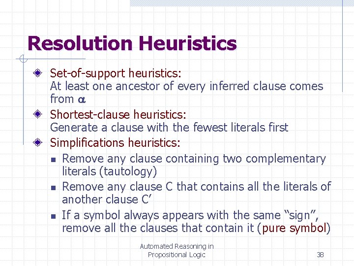 Resolution Heuristics Set-of-support heuristics: At least one ancestor of every inferred clause comes from