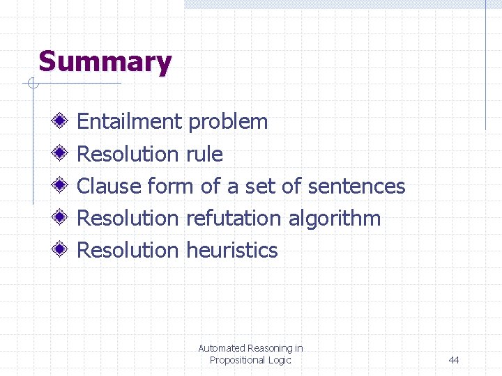 Summary Entailment problem Resolution rule Clause form of a set of sentences Resolution refutation Summary Entailment problem Resolution rule Clause form of a set of sentences Resolution refutation
