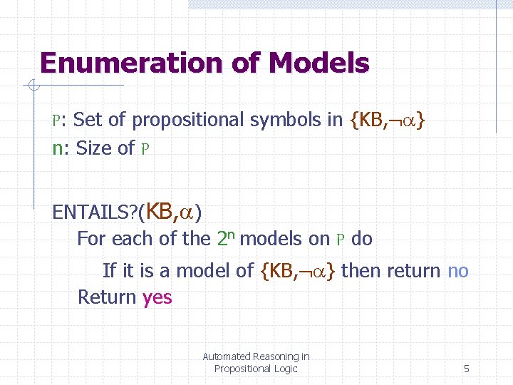 Enumeration of Models P: Set of propositional symbols in {KB, } n: Size of