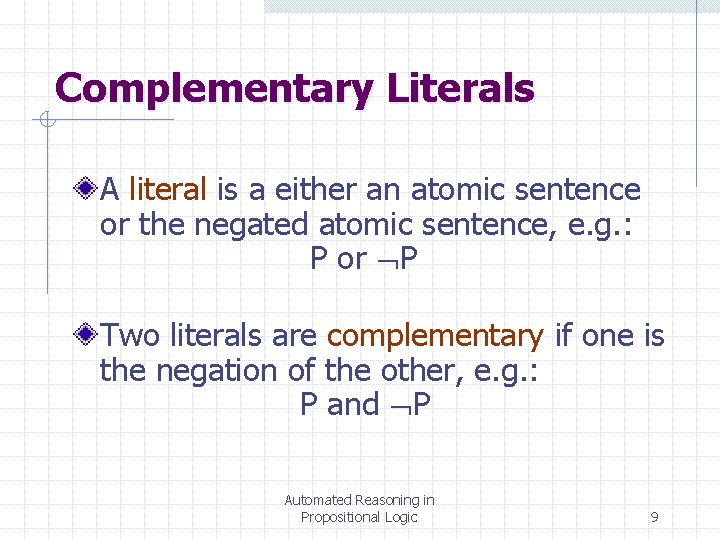 Complementary Literals A literal is a either an atomic sentence or the negated atomic