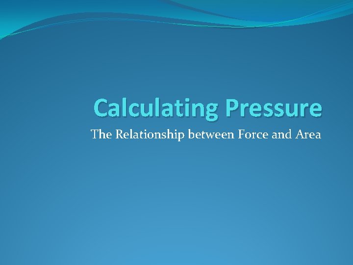 Calculating Pressure The Relationship between Force and Area 