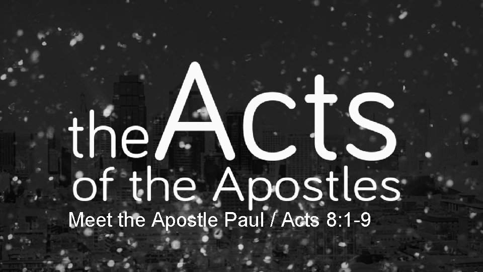 Meet the Apostle Paul / Acts 8: 1 -9 