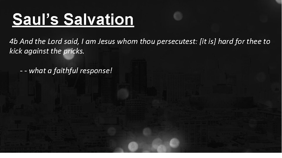 Saul’s Salvation 4 b And the Lord said, I am Jesus whom thou persecutest: