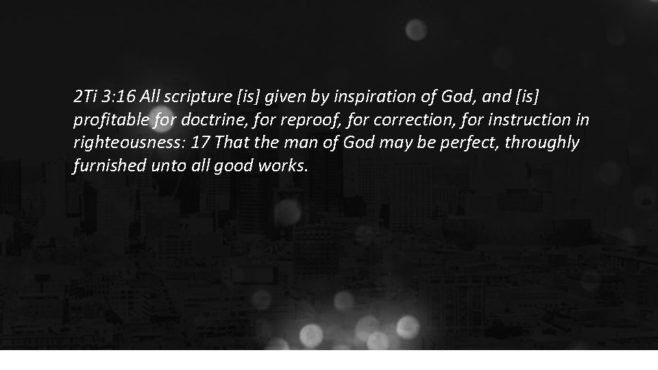 2 Ti 3: 16 All scripture [is] given by inspiration of God, and [is]