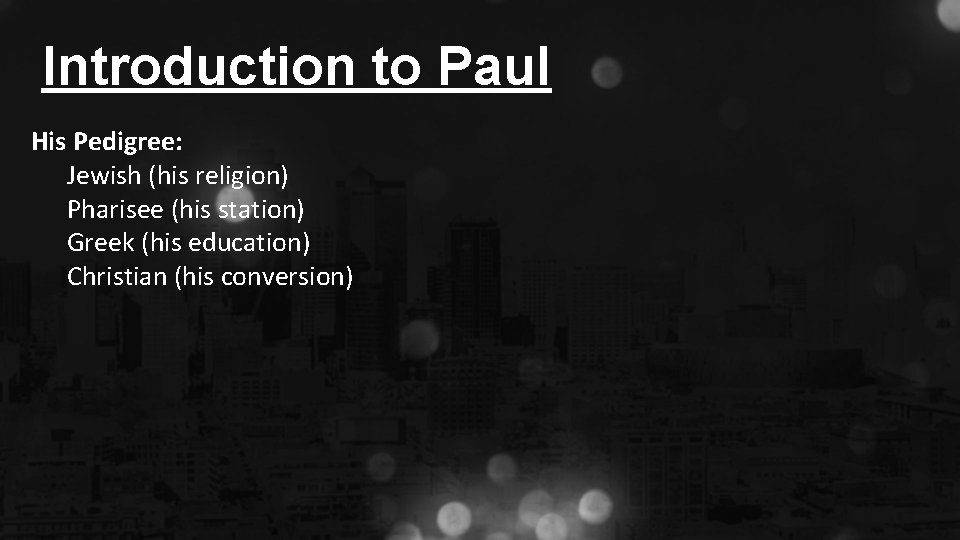 Introduction to Paul His Pedigree: Jewish (his religion) Pharisee (his station) Greek (his education)