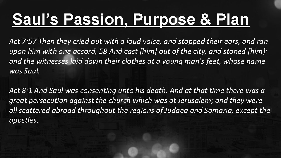 Saul’s Passion, Purpose & Plan Act 7: 57 Then they cried out with a