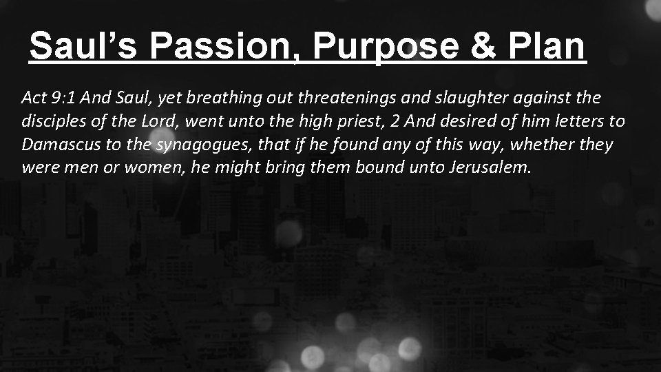 Saul’s Passion, Purpose & Plan Act 9: 1 And Saul, yet breathing out threatenings