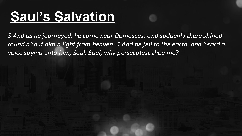 Saul’s Salvation 3 And as he journeyed, he came near Damascus: and suddenly there