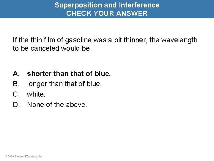 Superposition and Interference CHECK YOUR ANSWER If the thin film of gasoline was a
