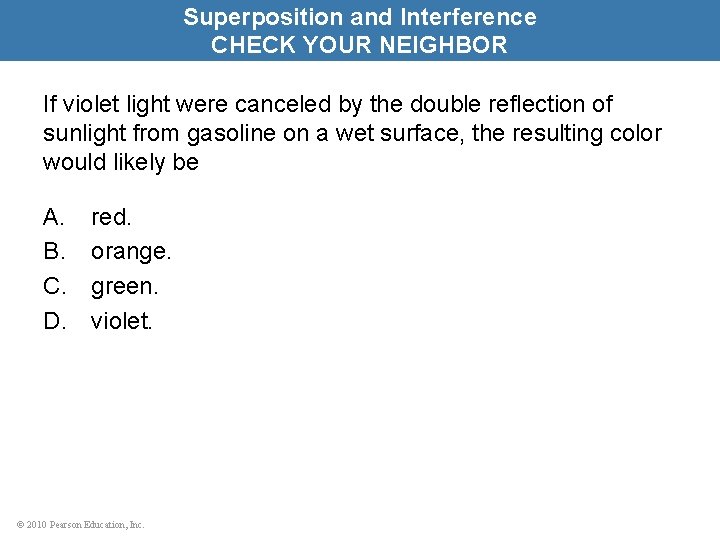 Superposition and Interference CHECK YOUR NEIGHBOR If violet light were canceled by the double