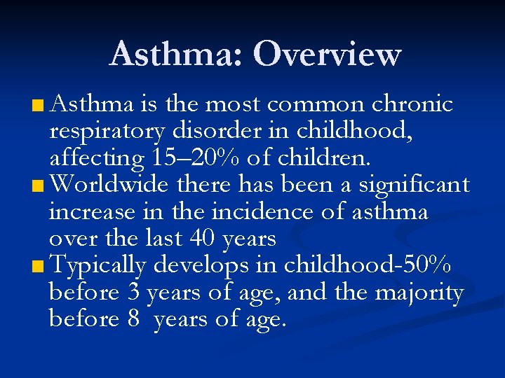 Asthma: Overview ■ Asthma is the most common chronic respiratory disorder in childhood, affecting