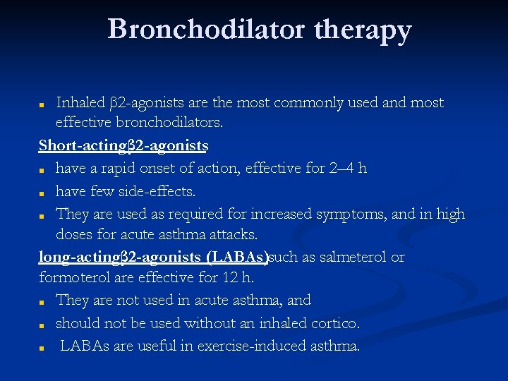 Bronchodilator therapy Inhaled β 2 -agonists are the most commonly used and most effective