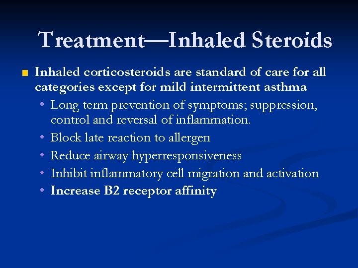 Treatment—Inhaled Steroids ■ Inhaled corticosteroids are standard of care for all categories except for