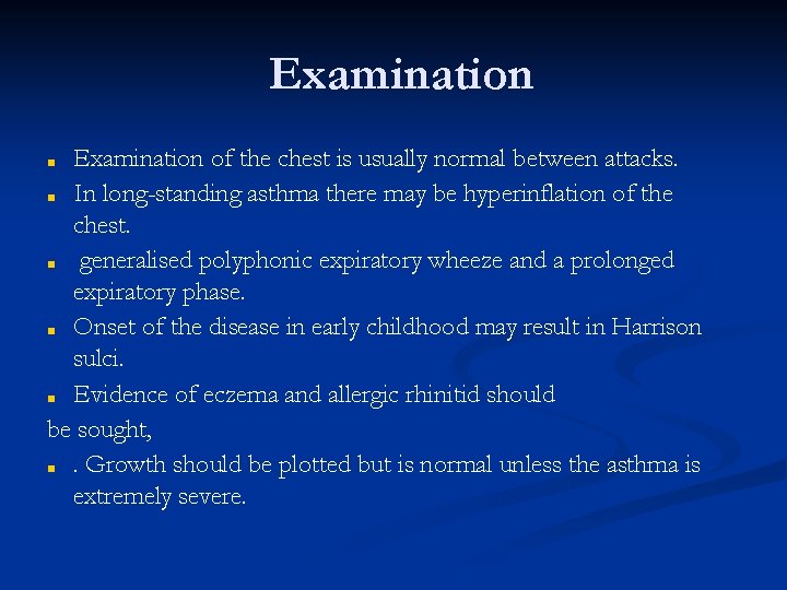 Examination of the chest is usually normal between attacks. ■ In long-standing asthma there