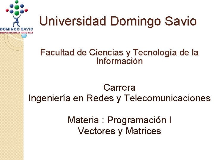 Universidad Domingo Savio Facultad de Ciencias y Tecnología de la Información Carrera Ingeniería en