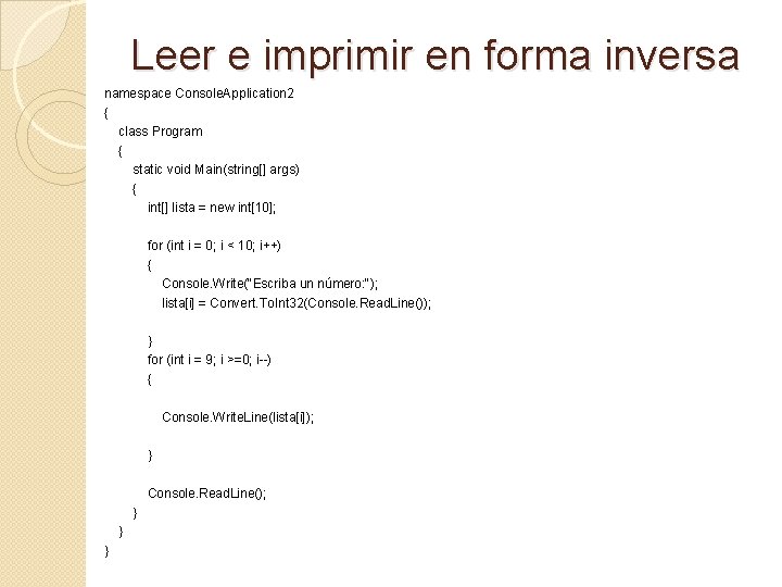 Leer e imprimir en forma inversa namespace Console. Application 2 { class Program {