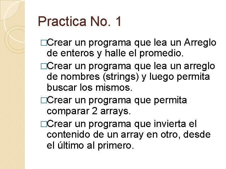 Practica No. 1 �Crear un programa que lea un Arreglo de enteros y halle