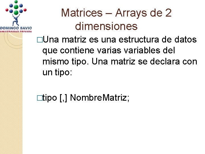 Matrices – Arrays de 2 dimensiones �Una matriz es una estructura de datos que