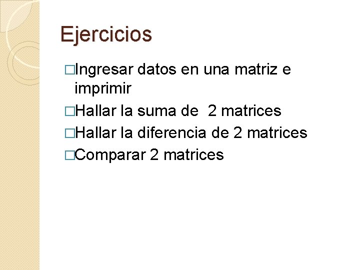 Ejercicios �Ingresar datos en una matriz e imprimir �Hallar la suma de 2 matrices