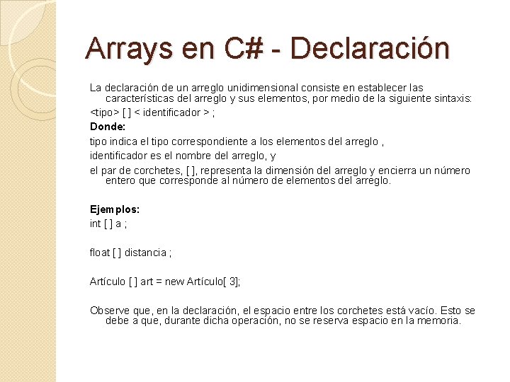 Arrays en C# - Declaración La declaración de un arreglo unidimensional consiste en establecer