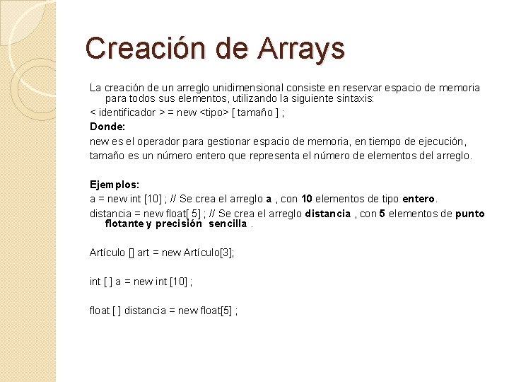 Creación de Arrays La creación de un arreglo unidimensional consiste en reservar espacio de