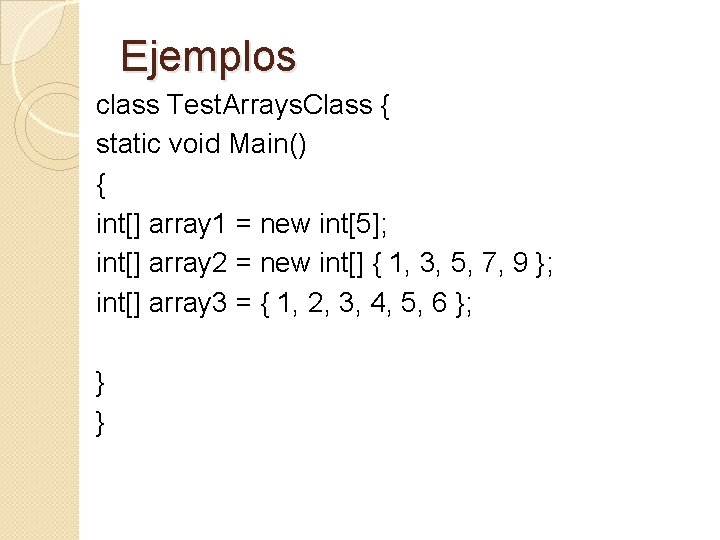 Ejemplos class Test. Arrays. Class { static void Main() { int[] array 1 =