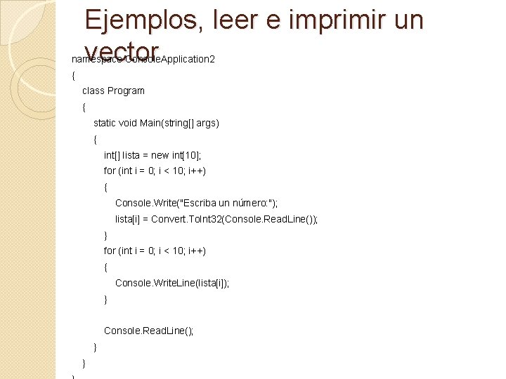 Ejemplos, leer e imprimir un vector namespace Console. Application 2 { class Program {