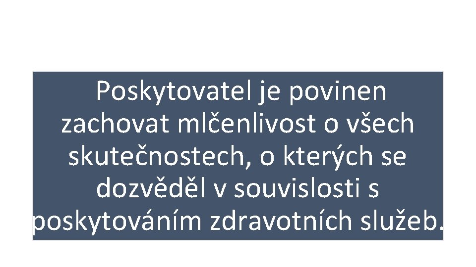  Poskytovatel je povinen zachovat mlčenlivost o všech skutečnostech, o kterých se dozvěděl v