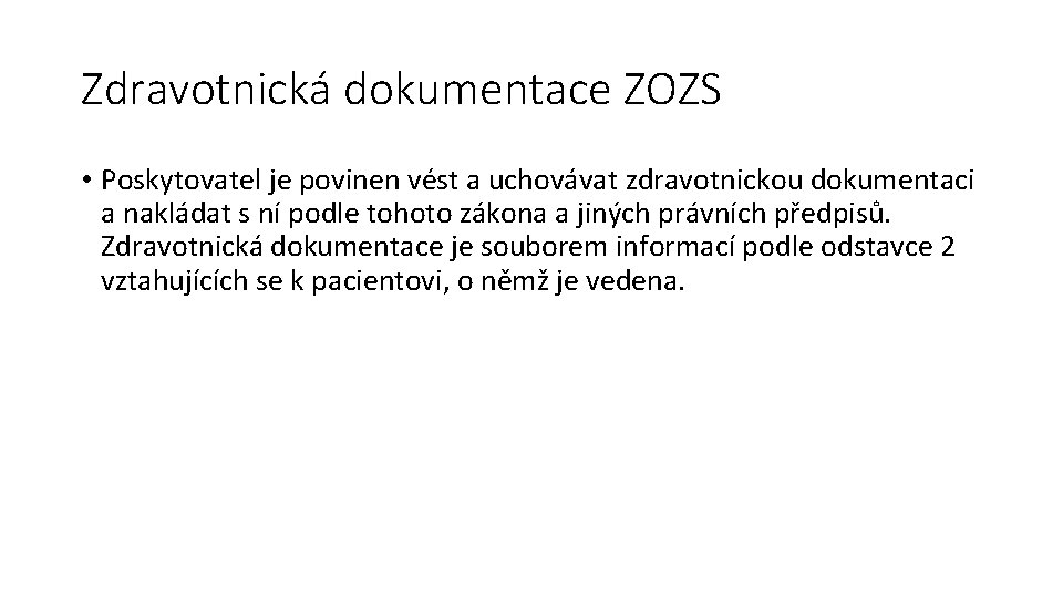 Zdravotnická dokumentace ZOZS • Poskytovatel je povinen vést a uchovávat zdravotnickou dokumentaci a nakládat