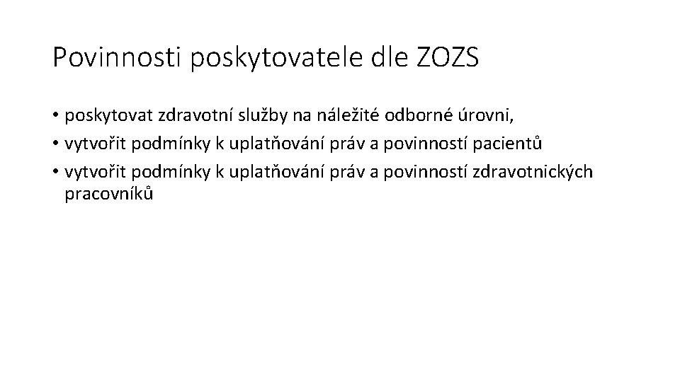 Povinnosti poskytovatele dle ZOZS • poskytovat zdravotní služby na náležité odborné úrovni, • vytvořit