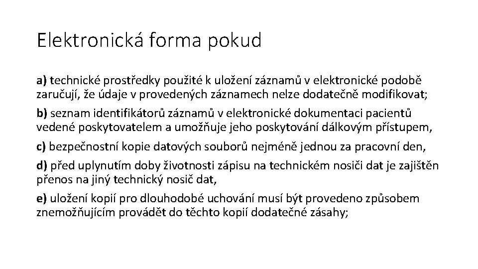 Elektronická forma pokud a) technické prostředky použité k uložení záznamů v elektronické podobě zaručují,