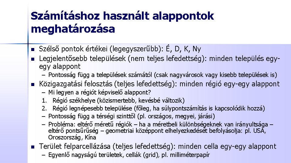 Számításhoz használt alappontok meghatározása n n Szélső pontok értékei (legegyszerűbb): É, D, K, Ny