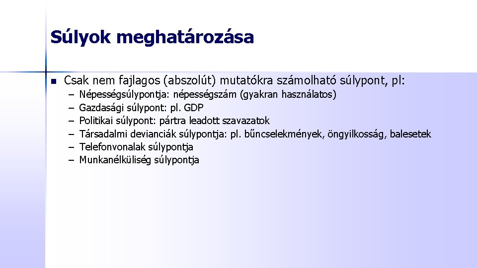 Súlyok meghatározása n Csak nem fajlagos (abszolút) mutatókra számolható súlypont, pl: – – –