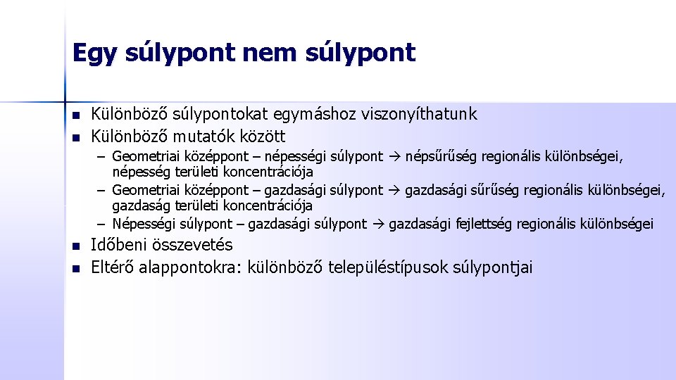 Egy súlypont nem súlypont n n Különböző súlypontokat egymáshoz viszonyíthatunk Különböző mutatók között –