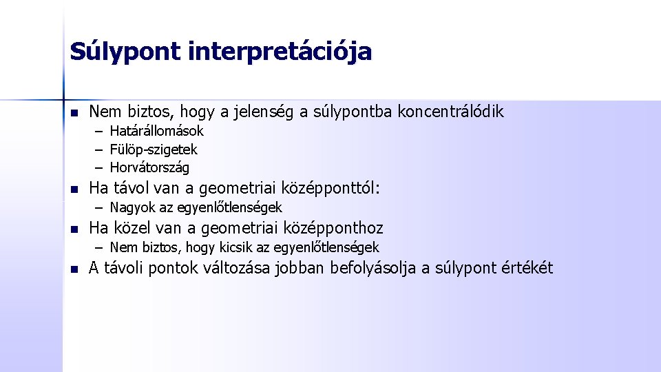 Súlypont interpretációja n Nem biztos, hogy a jelenség a súlypontba koncentrálódik – Határállomások –