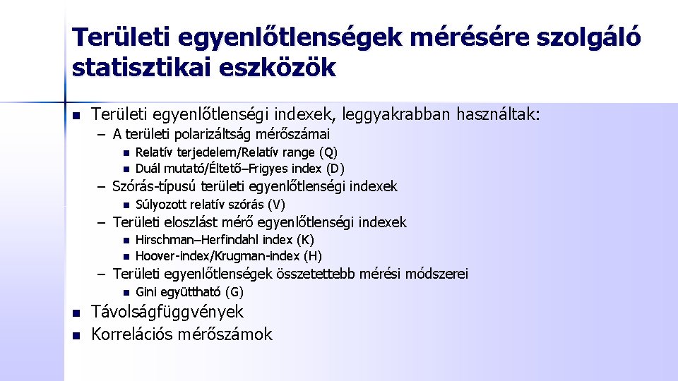 Területi egyenlőtlenségek mérésére szolgáló statisztikai eszközök n Területi egyenlőtlenségi indexek, leggyakrabban használtak: – A