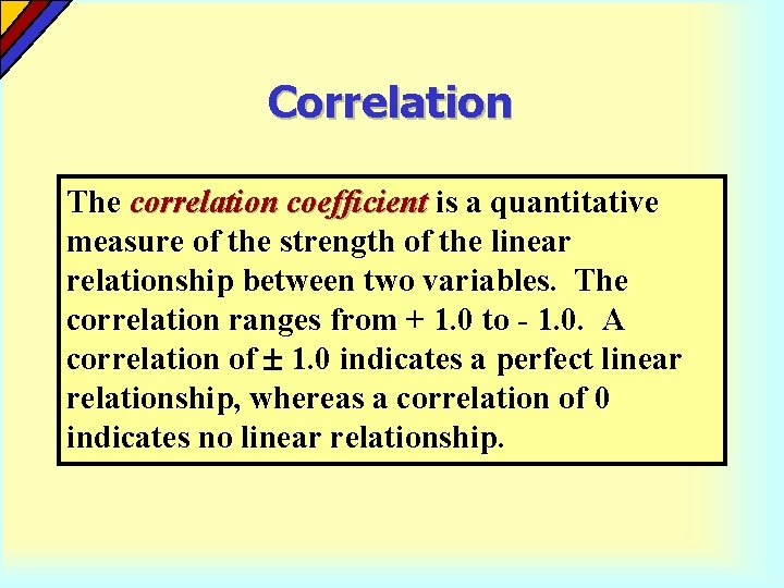 Correlation The correlation coefficient is a quantitative measure of the strength of the linear