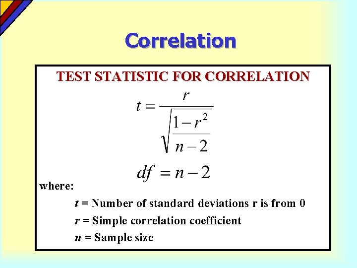 Correlation TEST STATISTIC FOR CORRELATION where: t = Number of standard deviations r is