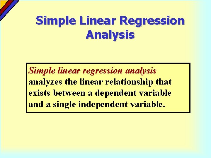 Simple Linear Regression Analysis Simple linear regression analysis analyzes the linear relationship that exists