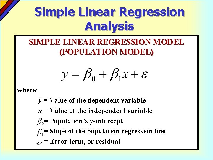 Simple Linear Regression Analysis SIMPLE LINEAR REGRESSION MODEL (POPULATION MODEL) where: y = Value