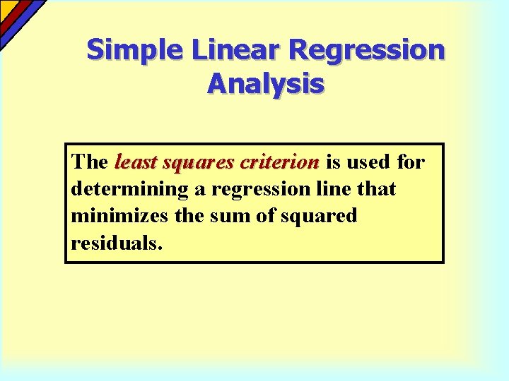 Simple Linear Regression Analysis The least squares criterion is used for determining a regression