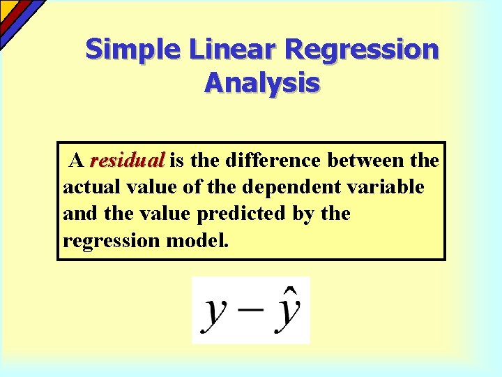 Simple Linear Regression Analysis A residual is the difference between the actual value of