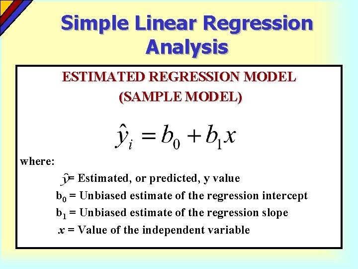 Simple Linear Regression Analysis ESTIMATED REGRESSION MODEL (SAMPLE MODEL) where: = Estimated, or predicted,