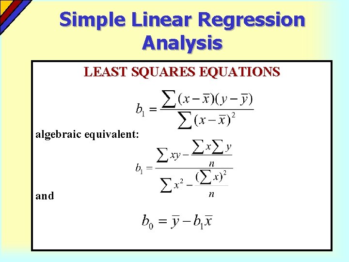 Simple Linear Regression Analysis LEAST SQUARES EQUATIONS algebraic equivalent: and 