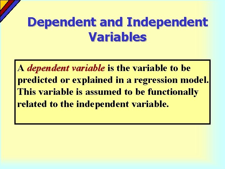 Dependent and Independent Variables A dependent variable is the variable to be predicted or