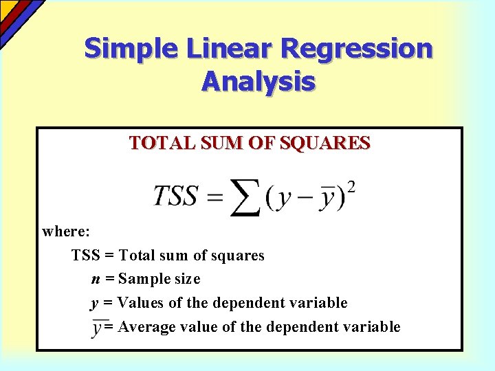 Simple Linear Regression Analysis TOTAL SUM OF SQUARES where: TSS = Total sum of