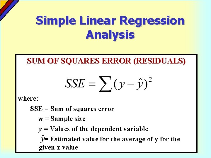 Simple Linear Regression Analysis SUM OF SQUARES ERROR (RESIDUALS) where: SSE = Sum of