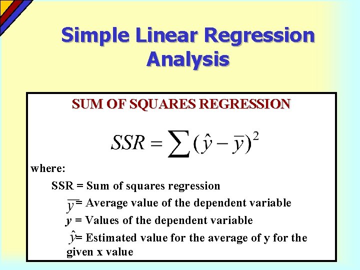 Simple Linear Regression Analysis SUM OF SQUARES REGRESSION where: SSR = Sum of squares