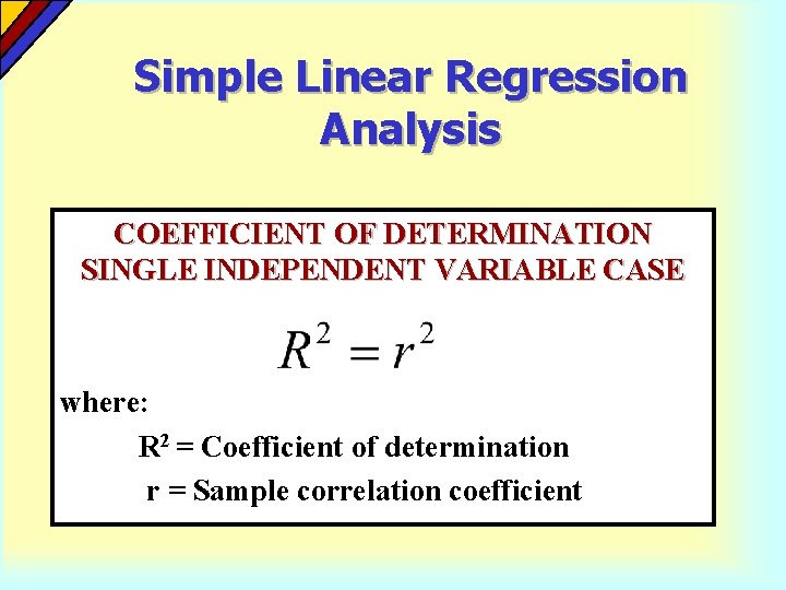 Simple Linear Regression Analysis COEFFICIENT OF DETERMINATION SINGLE INDEPENDENT VARIABLE CASE where: R 2
