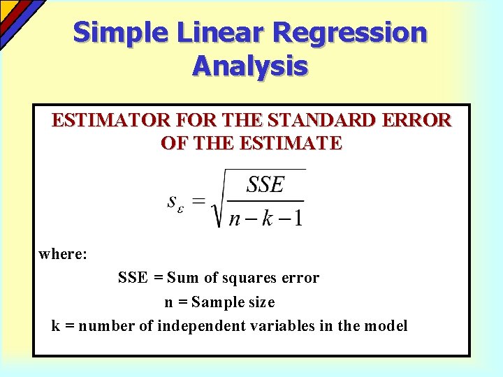 Simple Linear Regression Analysis ESTIMATOR FOR THE STANDARD ERROR OF THE ESTIMATE where: SSE